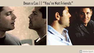 Dean & Cas | | "You're Not Friends"