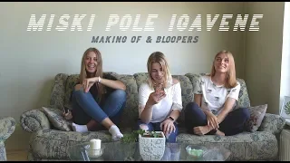 MISKI POLE IGAVENE // making of & bloopers