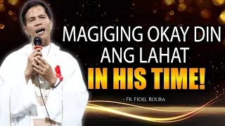 MAGIGING OKAY DIN ANG LAHAT || IN HIS TIME || HOMILY || FATHER FIDEL ROURA