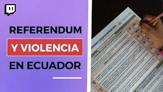 REFERÉNDUM en ECUADOR – ESPIRAL de VIOLENCIA e INSEGURIDAD en el país