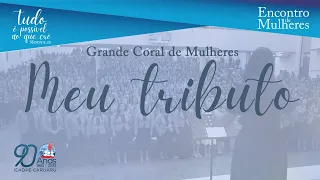 Meu tributo | Grande Coral de Mulheres em Caruaru | IEADPE CARUARU