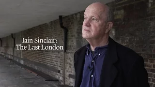 Iain Sinclair: The Last London