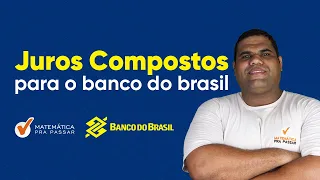 Matemática financeira Banco do Brasil : Juros Compostos Como Você Nunca Viu