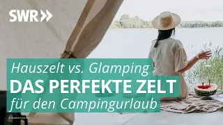 Hauszelt oder Glamping? | Hauptsache Camping SWR