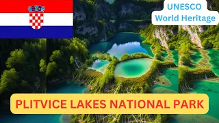 CROATIA  (4K): THE PLITVICE LAKES NATIONAL PARK, A NATURAL WONDERLAND OF LAKES AND WATERFALLS