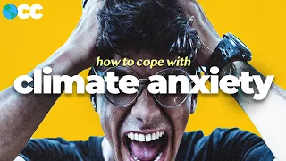 Why You're So Anxious (About Climate Change)