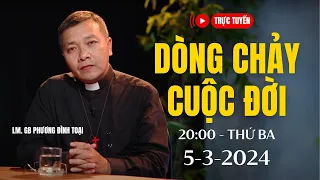 🔴Trực tuyến: Tháng 3-2024 | DÒNG CHẢY CUỘC ĐỜI - Lm GB Phương Đình Toại, MI