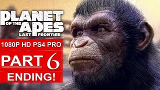 PLANET OF THE APES Last Frontier ENDING Gameplay Walkthrough Part 6 [1080p HD PS4 PRO] No Commentary