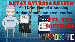 REYAX RYLR896 Long Range (LoRa)  radio controlled by  an Arduino  pt2, the software...