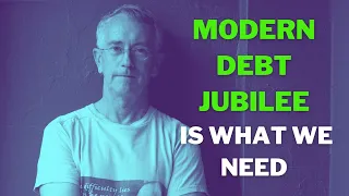 Modern DEBT JUBILEE is What We Need - Steve Keen