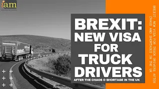Brexit:  New Visa For Truck Drivers After Chaos And Shortages In The UK