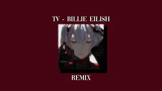 TV - Billie Eilish (but it’s a sadder remix)