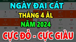 Ngày Tốt Tháng 4 Âm Lịch, Năm 2024, Động Thổ, Khai Trương, Mở Hàng, Cưới Hỏi... Tốt Mọi Việc