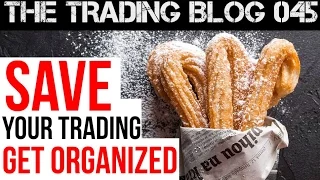 The Trading Blog Episode 45 - Save Your Trading, Get Organized