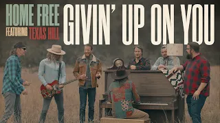 Home Free - Givin' Up On You featuring Texas Hill