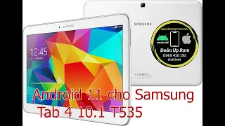 Up Rom Android 11 cho máy tính bảng tablet Samsung Tab 4 10.1 T535 T531 mượt mà cài app thoải mái