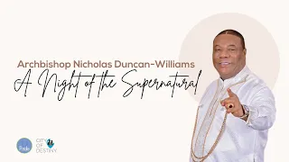 A Night for the Supernatural with Archbishop Duncan-Williams Streaming Live from City of Destiny