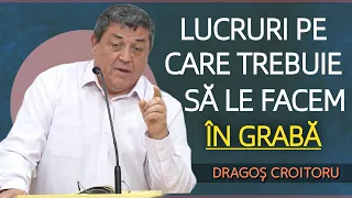 Dragoș Croitoru - Lucruri pe care trebuie să le facem în grabă | PREDICĂ 2023