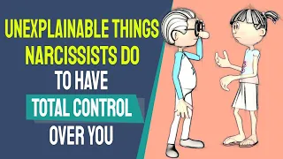 6 Unexplainable Things Narcissists Do to Have Total Control Over You