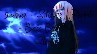 🔥5admin - Silence - Reverb - Bass Boosted - Slowed🔥