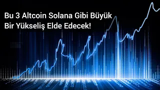 Bu 3 Altcoin Solana Gibi Büyük Bir Yükseliş Elde Edecek! | Kripto Haber.