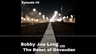 Episode 40 - Bobby Joe Long // The Beast of Gevaudan