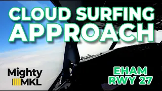 Cloud surfing approach + Landing Runway 27 (Buitenveldertbaan) Amsterdam Airport Schiphol (AMS EHAM)