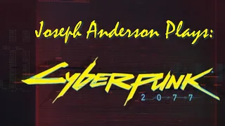 Joseph Anderson Plays Cyberpunk 2077 - Stream Highlights