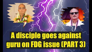 A disciple goes against guru on FDG issue [Part 3]