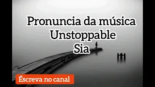 Pronuncia da música Unstoppable (sia)