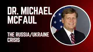 Dr. Michael McFaul - The Russia / Ukraine Crisis