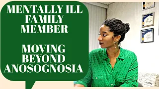 Tips-Moving Beyond Anosognosia:Talking With A Mentally Ill Family Member| Psychotherapy Crash Course