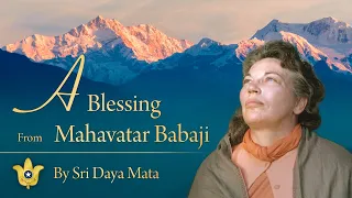 A Blessing From Mahavatar Babaji | Sri Daya Mata