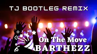Barthezz - On The Move [TJ Bootleg Remix]
