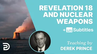 Could Revelation 18 Be Talking About Nuclear Weapons? | Derek Prince