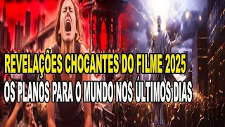 Filme com TÍTULO 2025 revela CHOCANTES PLANOS sobre o mundo no TEMPO DO FIM! O que diz a profecia