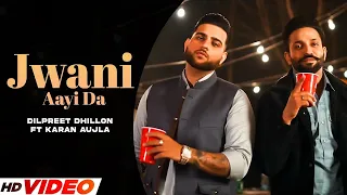 Jawani Aayi Da | Dilpreet Dhillon ft Karan Aujla | Sara Gurpal | Desi Crew | New Punjabi Songs 2024