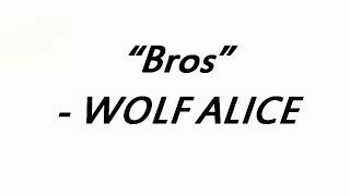 WOLF ALICE - "Bros" Lyrics
