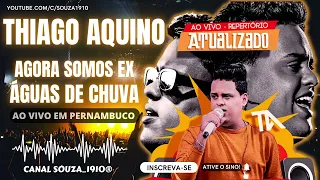 THIAGO AQUINO - AO VIVO [REPERTÓRIO ATUALIZADO, 09.2022!] AGORA SOMOS EX e ÁGUAS DE CHUVA