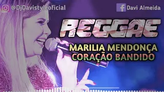 Marília Mendonça - Coração Bandido - REGGAE REMIX 2020