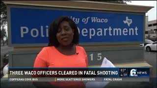 Three Waco officers cleared in fatal shooting