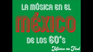 LA MÚSICA EN EL MÉXICO DE LOS AÑOS 60's...(Programa 1).