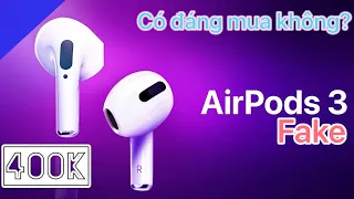Airpod 3 hàng fake liệu có đáng mua? tai nghe giá rẻ cho sinh viên.