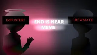 END IS NEAR Meme (ft.among us oc,draven and theo) (13+)