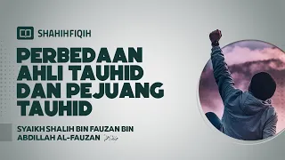 Perbedaan Ahli Tauhid dan Pejuang Tauhid - Syaikh Shalih Al-Fauzan #NasehatUlama