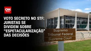 Voto secreto no STF: Juristas se dividem sobre “espetacularização” de decisões | CNN ARENA