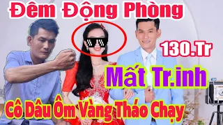 ❌️ĐÊM TÂN HÔN Động Phòng "Phát Hiện Cô Dâu Mất Zin " Chú Rể Gãy Súng Cô Dâu Ôm 130.Tr