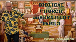 BIBLICAL CHURCH GOVERNMENT Part 3 - Pastor John Garrisi