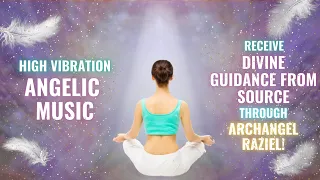 Angelic Music - Receive Divine Guidance From Source Through Archangel Raziel!