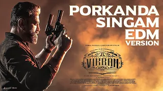 VIKRAM - Porkanda Singam EDM Video | Kamal Haasan | Vijay Sethupathi | Lokesh Kanagaraj | Anirudh